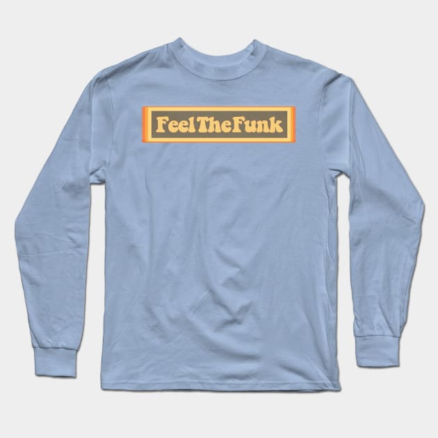 70s Feel The Funk Long Sleeve T-Shirt by ZeroRetroStyle